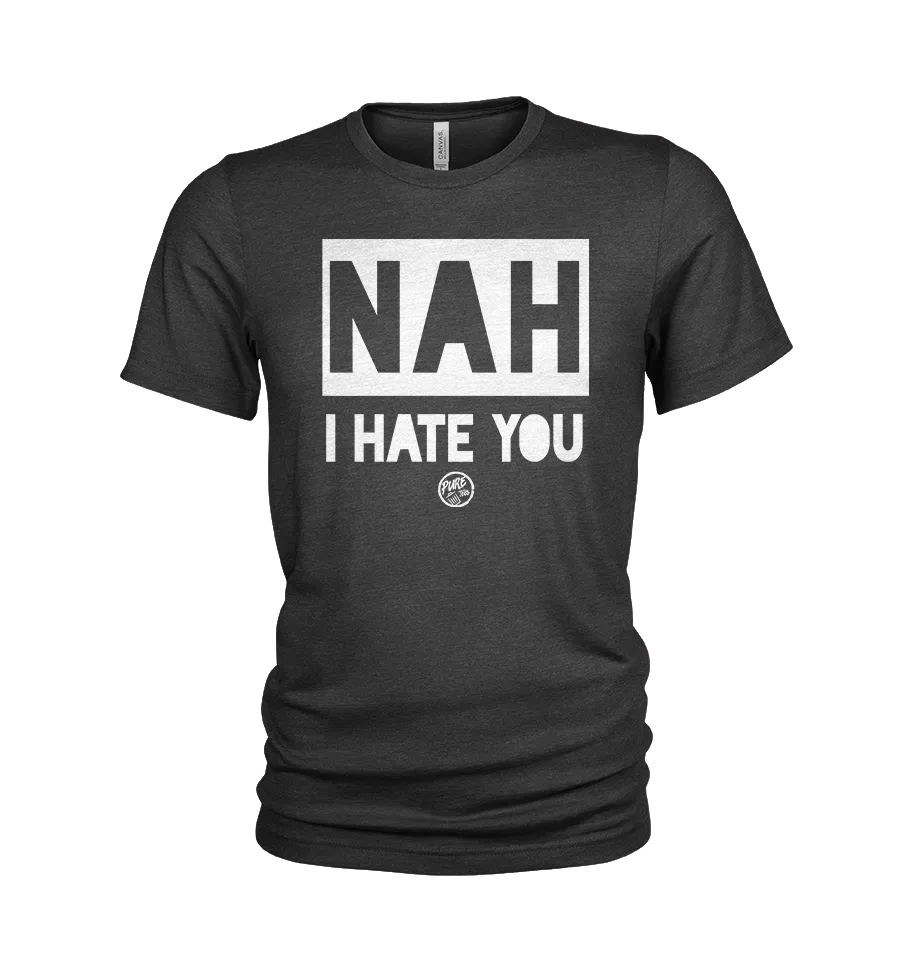 Pure Trash Nah I Hate You Maglietta tri-blend fitted