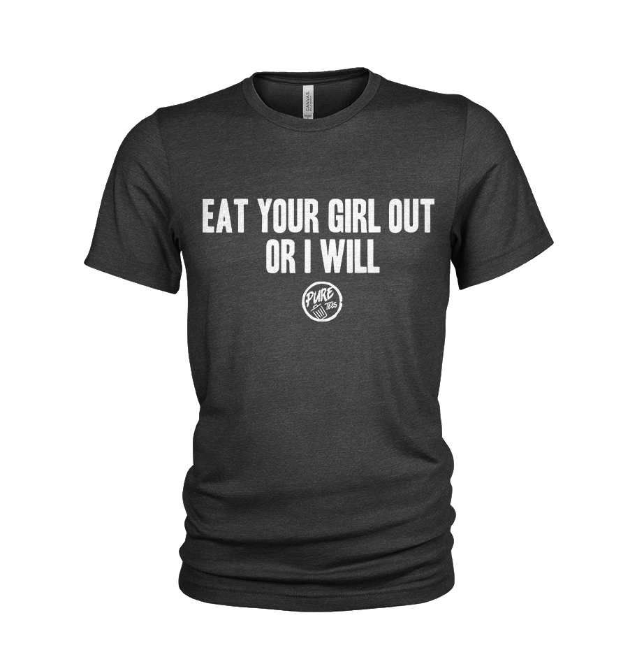 Pure Trash Eat Your Girl Out Or I Will t-shirt uomo