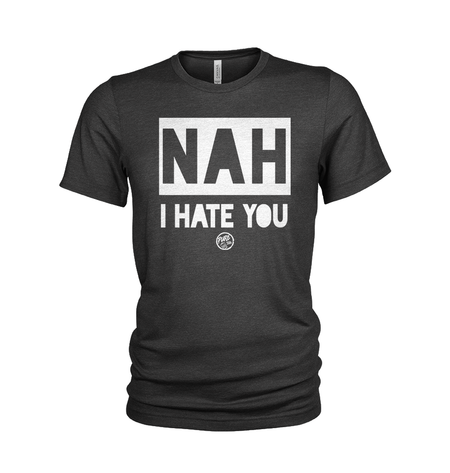 Pure Trash Nah I Hate You Maglietta tri-blend fitted