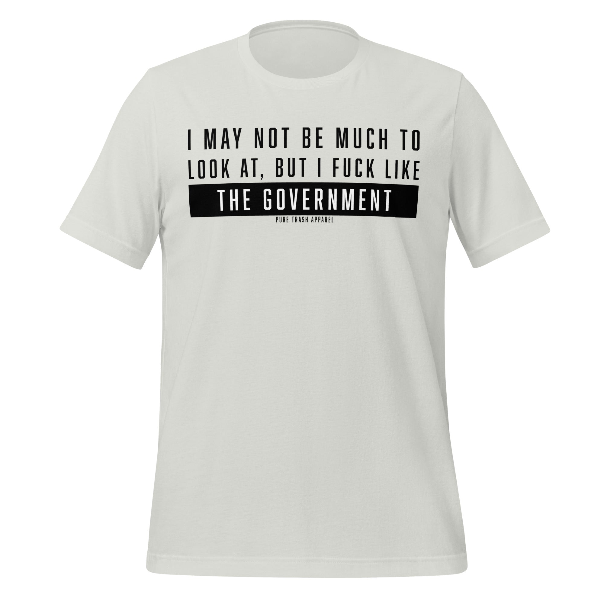 Pure Trash I May Not Look Like Much But I Fuck Like The Government T-shirt uomo