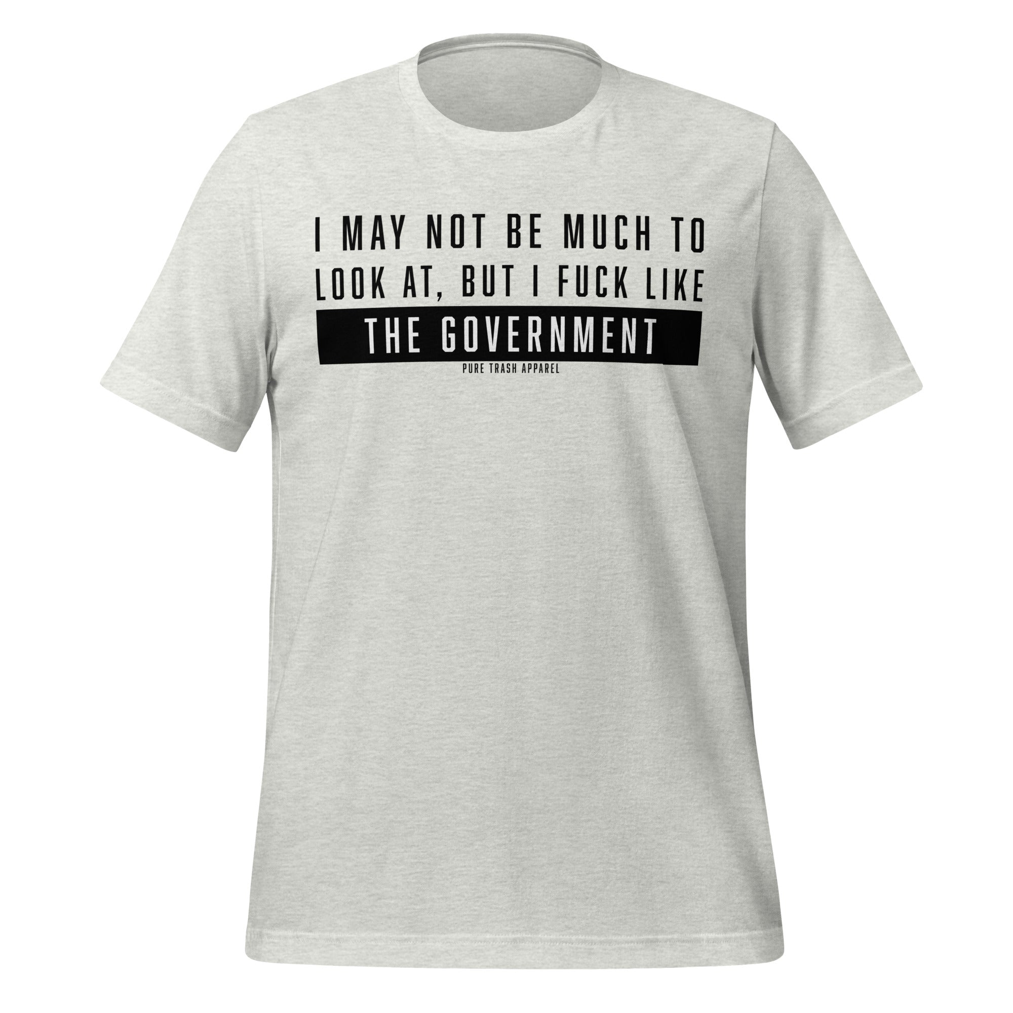 Pure Trash I May Not Look Like Much But I Fuck Like The Government T-shirt uomo