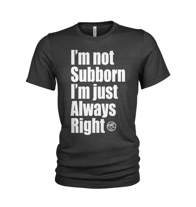 Pure Trash I'm Not Stubborn I'm Just Always Right T-shirt uomo