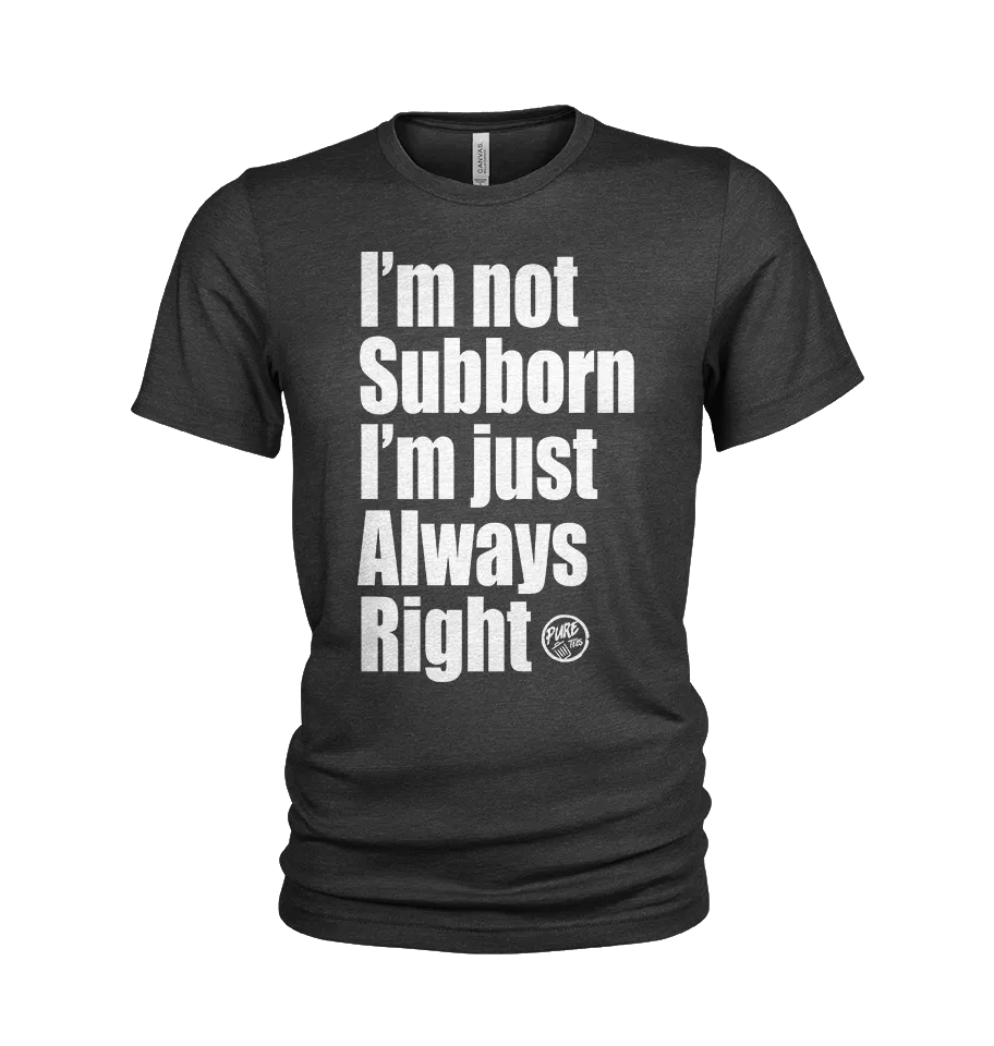 Pure Trash I'm Not Stubborn I'm Just Always Right T-shirt uomo